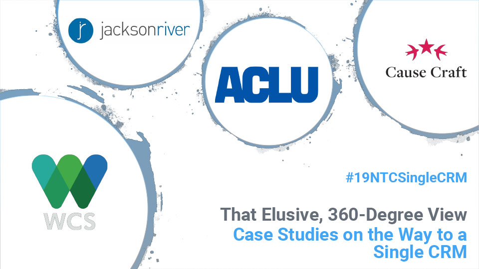 That Elusive, 360-Degree View: Case Studies on the Way to a Single CRM (ACLU, WCS)